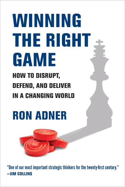 Winning the Right Game: How to Disrupt, Defend, and Deliver in a Changing World - Paperback