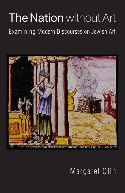 The Nation Without Art: Examining Modern Discourses on Jewish Art - Paperback