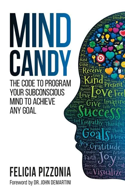 Mind Candy: The Code to Program Your Subconscious Mind to Achieve Any Goal - Paperback