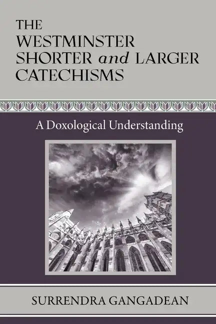 The Westminster Shorter and Larger Catechisms: A Doxological Understanding - Paperback