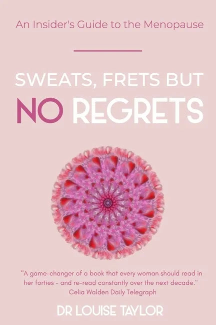 Sweats, Frets but no Regrets: An insider's guide to the menopause - Paperback