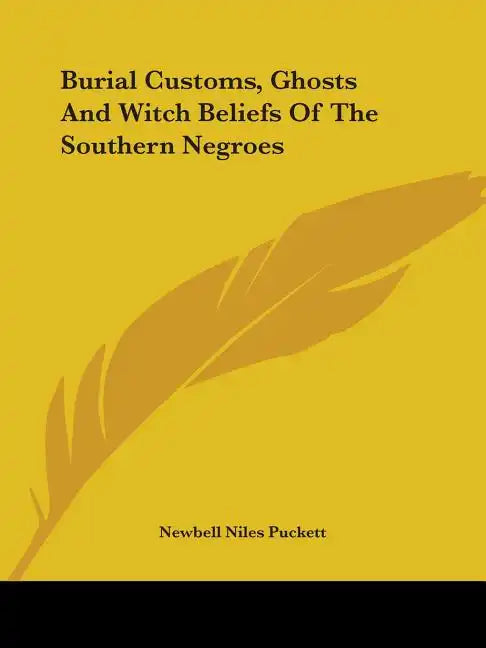 Burial Customs, Ghosts And Witch Beliefs Of The Southern Negroes - Paperback