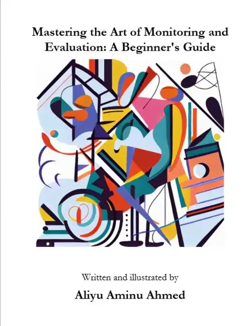 Mastering the Art of Monitoring and Evaluation: A Beginner's Guide - Paperback