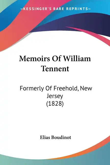 Memoirs Of William Tennent: Formerly Of Freehold, New Jersey (1828) - Paperback