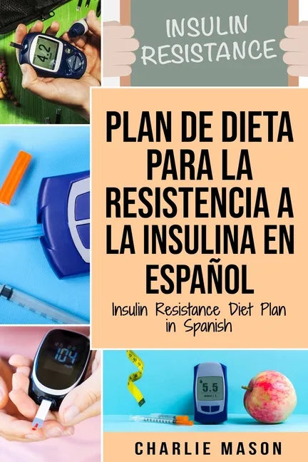 Plan De Dieta Para La Resistencia A La Insulina En Español/Insulin Resistance Diet Plan in Spanish: Guía sobre cómo acabar con la diabetes - Paperback
