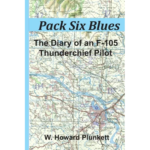 Pack Six Blues: The Diary of an F-105 Thunderchief Pilot - Paperback