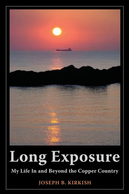 Long Exposure: My Life In and Beyond the Copper Country - Paperback