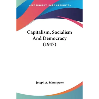 Capitalism, Socialism And Democracy (1947) - Paperback