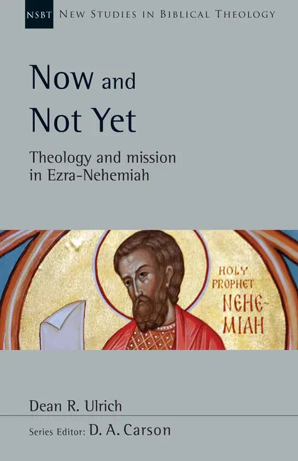 Now and Not Yet: Theology and Mission in Ezra-Nehemiah Volume 57 - Paperback