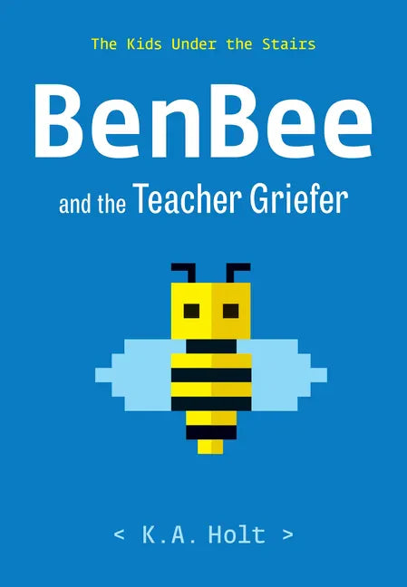 Benbee and the Teacher Griefer: The Kids Under the Stairs - Hardcover
