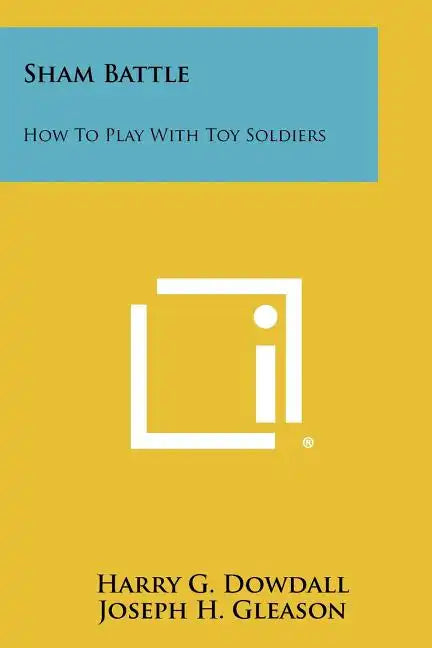 Sham Battle: How To Play With Toy Soldiers - Paperback