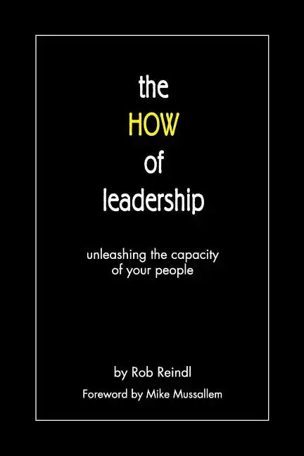 The HOW of leadership: unleashing the capacity of your people - Paperback