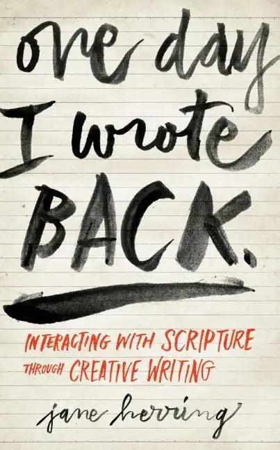 One Day I Wrote Back: Interacting with Scripture Through Creative Writing - Paperback