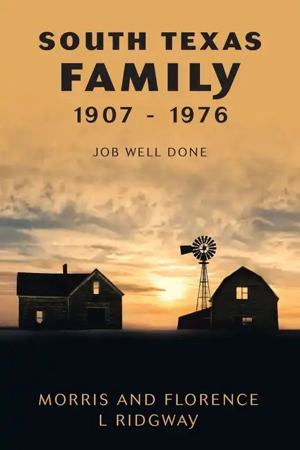 South Texas Family 1907 - 1976: Job Well Done - Paperback