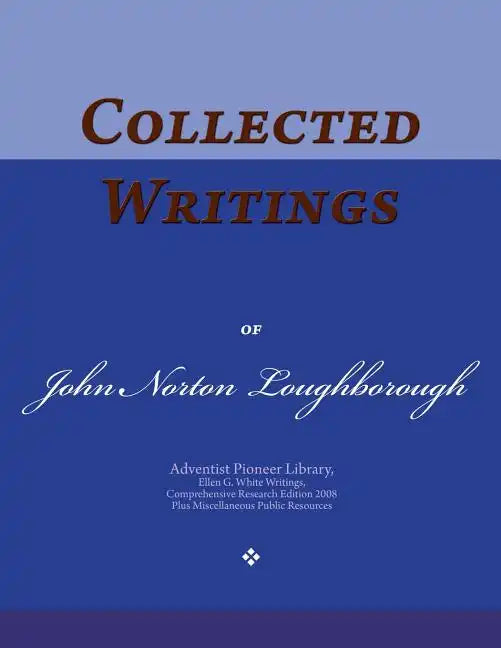 Collected Writings of John Norton Loughborough: Words of the Pioneer Adventists - Paperback