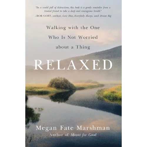 Relaxed: Walking with the One Who Is Not Worried about a Thing - Paperback
