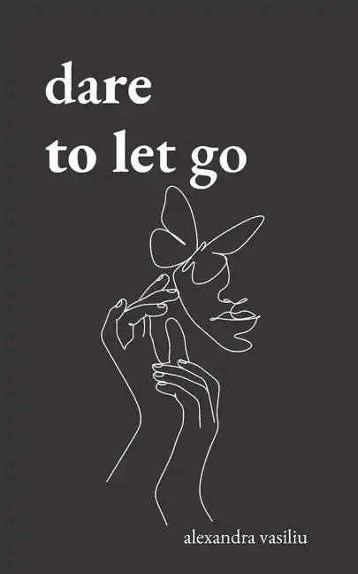 Dare to Let Go: Poems about Healing and Finding Yourself - Paperback