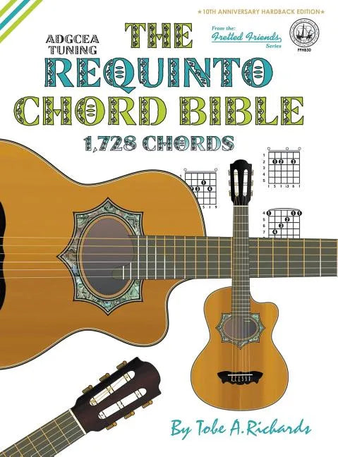 The Requinto Chord Bible: ADGCEA Standard Tuning 1,728 Chords - Hardcover