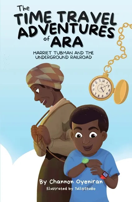 The Time Travel Adventures of Ara: Harriet Tubman and The Underground Railroad - Paperback