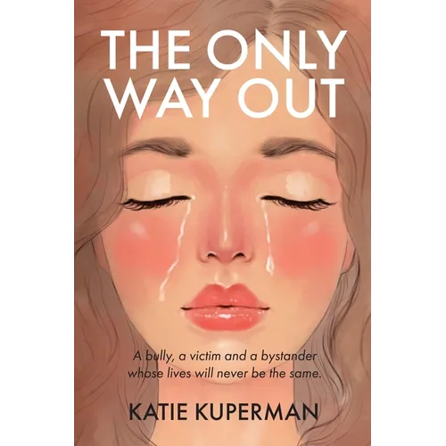 The Only Way Out: A bully, a victim and a bystander whose lives will never be the same - Paperback