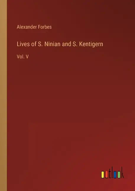 Lives of S. Ninian and S. Kentigern: Vol. V - Paperback