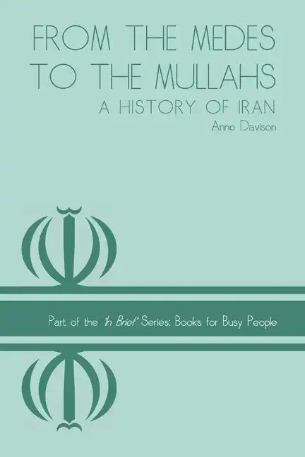From the Medes to the Mullahs: A History of Iran - Paperback