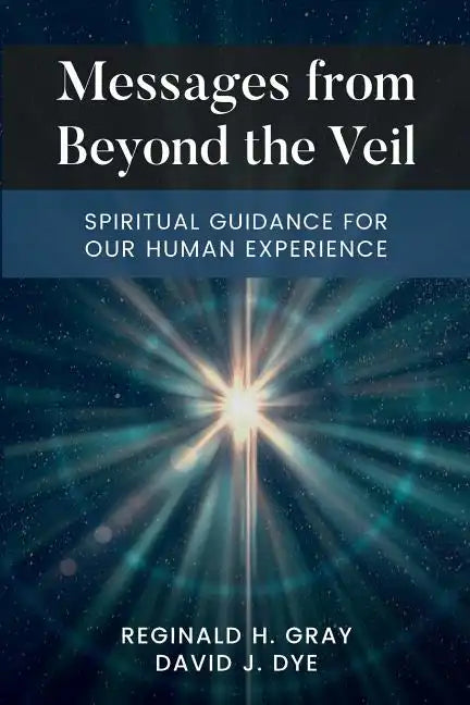 Messages from Beyond the Veil: Spiritual Guidance for Our Human Experience - Paperback