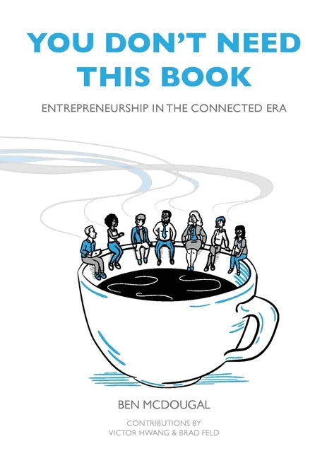 You Don't Need This Book: Entrepreneurship in the Connected Era - Paperback