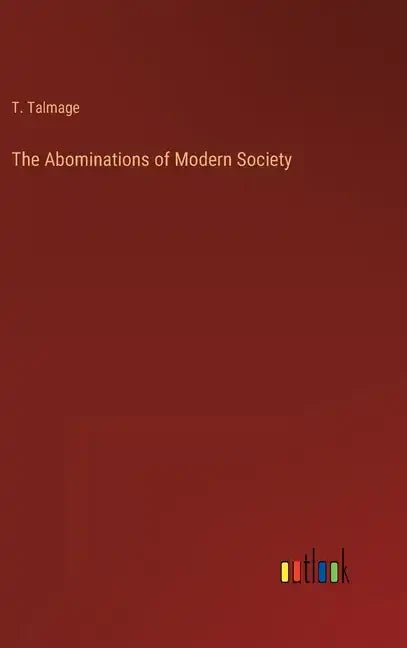 The Abominations of Modern Society - Hardcover
