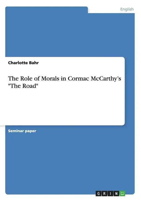 The Role of Morals in Cormac McCarthy's "The Road" - Paperback