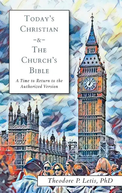 Today's Christian & the Church's Bible: A Time to Return to the Authorized Version - Paperback