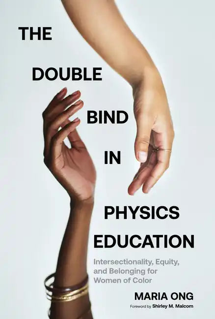 The Double Bind in Physics Education: Intersectionality, Equity, and Belonging for Women of Color - Paperback