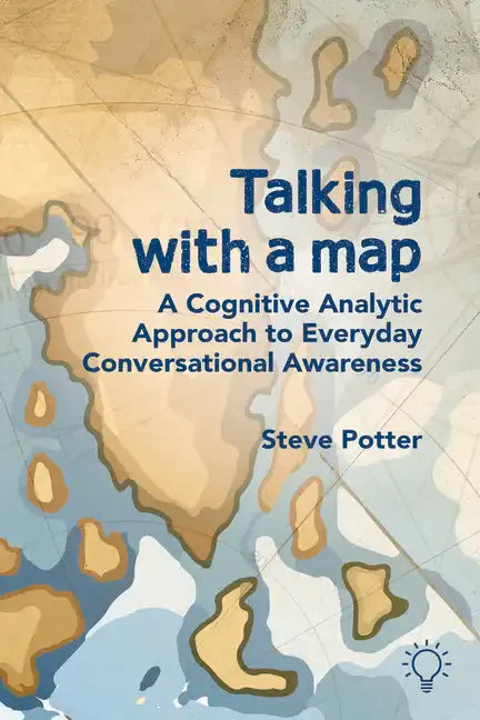 Talking with a Map: A Cognitive Analytic Approach to Everyday Conversational Awareness - Paperback