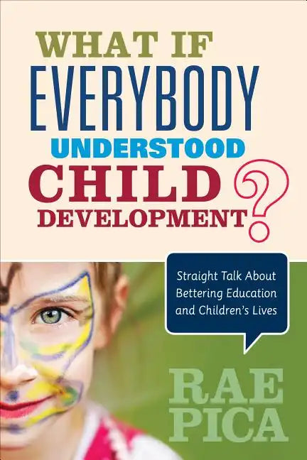 What If Everybody Understood Child Development?: Straight Talk About Bettering Education and Children's Lives - Paperback