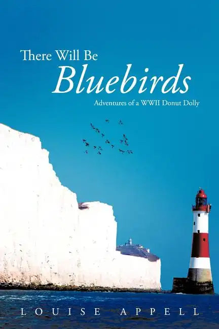 There Will Be Bluebirds: Adventures of a WWII Donut Dolly - Paperback