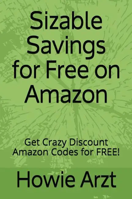 Sizable Savings for Free on Amazon: Get Crazy Discount Amazon Codes for Free! - Paperback