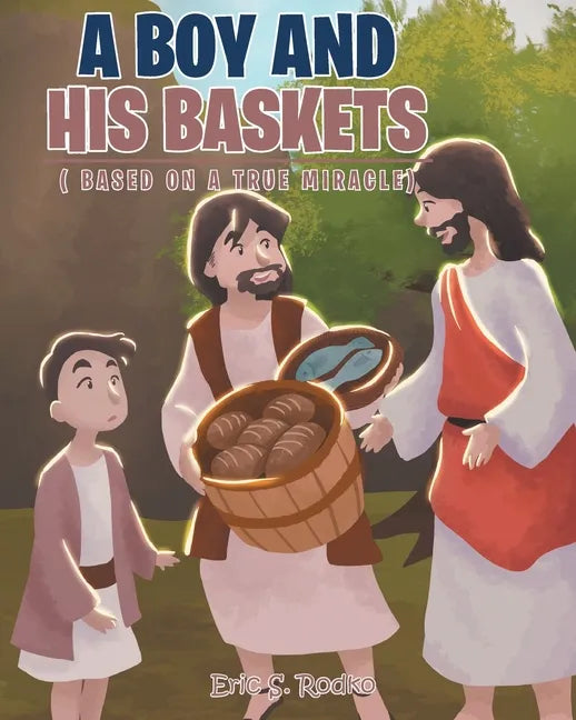 A Boy and His Baskets: (Based on a True Miracle) - Paperback