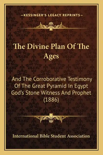 The Divine Plan of the Ages: And the Corroborative Testimony of the Great Pyramid in Egypt God's Stone Witness and Prophet (1886) - Paperback