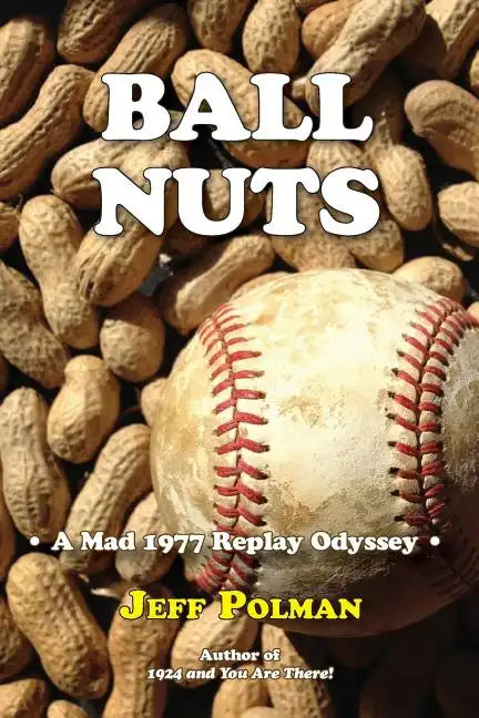 Ball Nuts: A Mad 1977 Baseball Replay Odyssey - Paperback