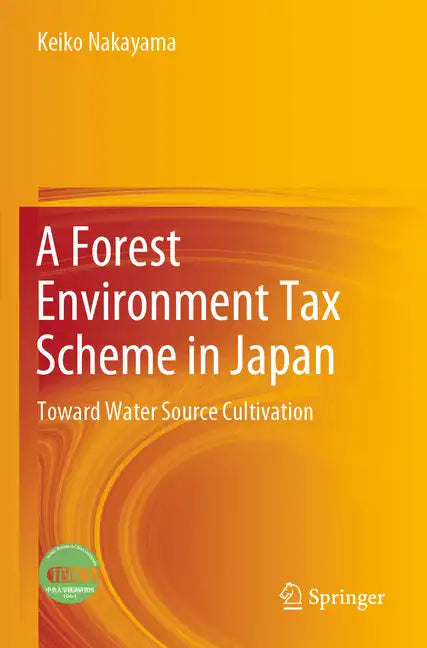 A Forest Environment Tax Scheme in Japan: Toward Water Source Cultivation - Paperback