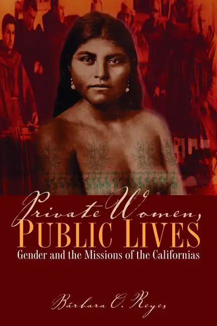 Private Women, Public Lives: Gender and the Missions of the Californias - Paperback