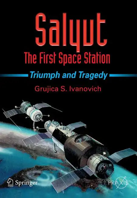 Salyut: The First Space Station: Triumph and Tragedy - Paperback