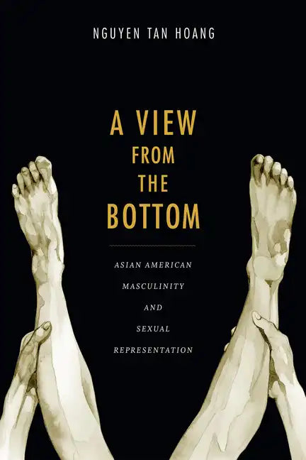 A View from the Bottom: Asian American Masculinity and Sexual Representation - Paperback