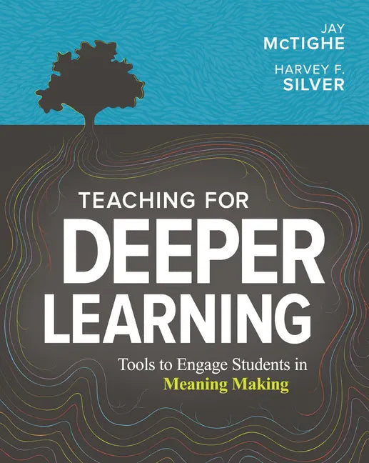 Teaching for Deeper Learning: Tools to Engage Students in Meaning Making - Paperback