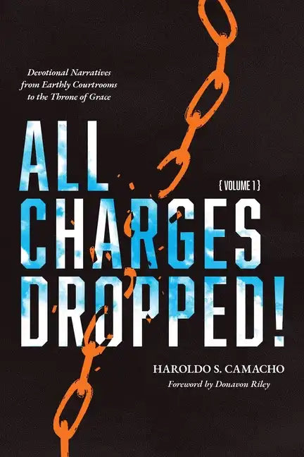 All Charges Dropped!: Devotional Narratives from Earthly Courtrooms to the Throne of Grace, Volume 1 - Paperback