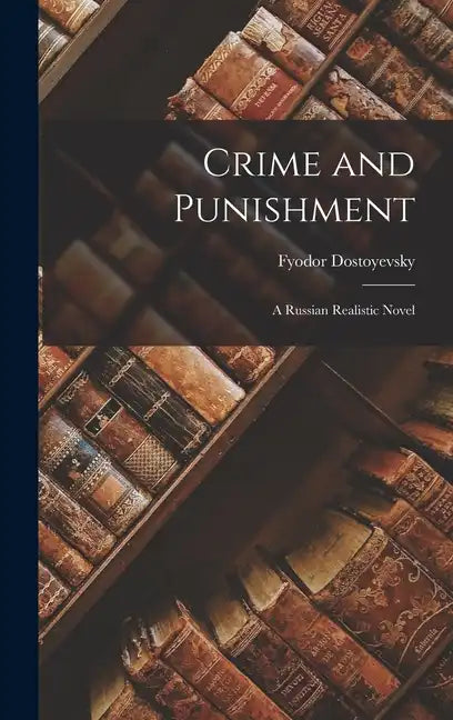 Crime and Punishment: A Russian Realistic Novel - Hardcover