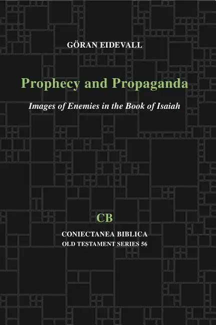 Prophecy and Propaganda: Images of Enemies in the Book of Isaiah - Paperback