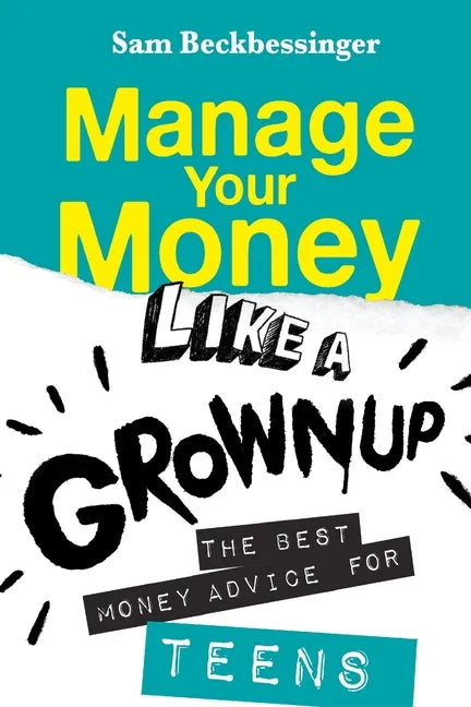 Manage Your Money Like a Grownup: The best money advice for Teens - Paperback