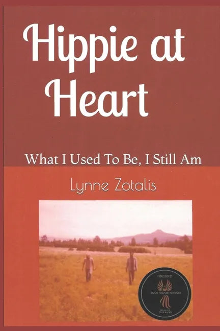 Hippie at Heart: What I Used To Be, I Still Am - Paperback