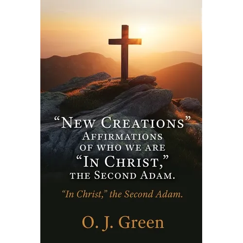 "New Creations" Affirmations of who we are "In Christ, " the Second Adam.: "In Christ," the Second Adam. - Paperback